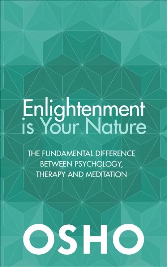 Enlightenment is Your Nature: The Fundamental Difference Between Psychology, Therapy and Meditation New edition hinta ja tiedot | Elämäntaitokirjat | hobbyhall.fi