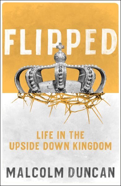 Flipped: Life in the upside down Kingdom