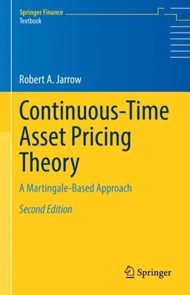 Continuous-Time Asset Pricing Theory: A Martingale-Based Approach 2nd ed. 2021