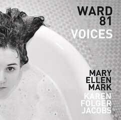 Mary Ellen Mark and Karen Folger Jacobs: Ward 81: Voices hinta ja tiedot | Valokuvakirjat | hobbyhall.fi