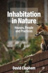 Inhabitation in Nature: Houses, People and Practices hinta ja tiedot | Yhteiskunnalliset kirjat | hobbyhall.fi