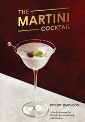 Martini Cocktail: A Meditation on the World's Greatest Drink, with Recipes hinta ja tiedot | Keittokirjat | hobbyhall.fi