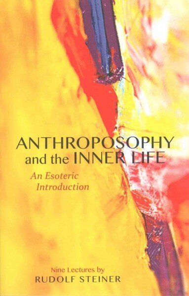 Anthroposophy and the Inner Life: An Esoteric Introduction 2nd Facsimile edition hinta ja tiedot | Hengelliset kirjat ja teologia | hobbyhall.fi