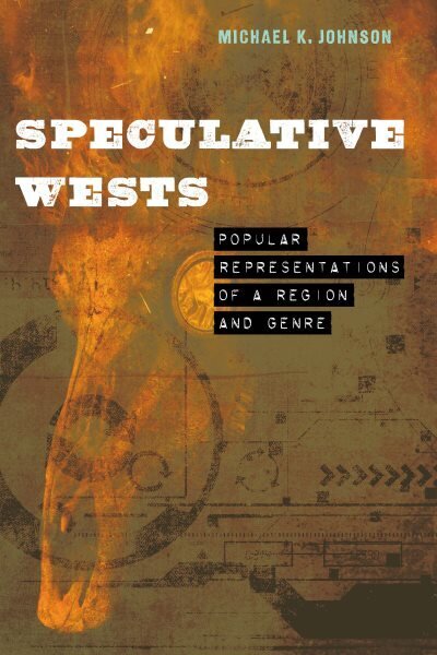 Speculative Wests: Popular Representations of a Region and Genre hinta ja tiedot | Historiakirjat | hobbyhall.fi