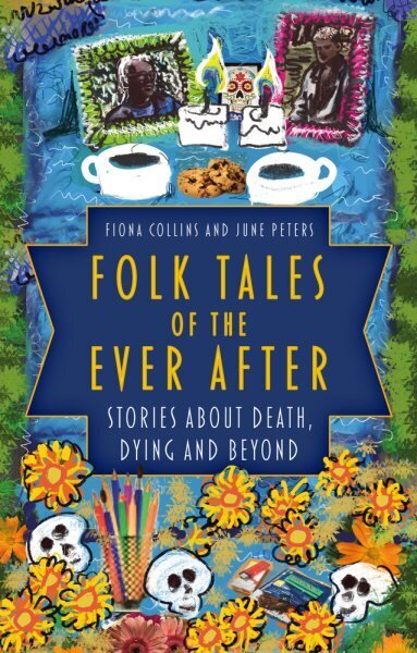 Folk Tales of the Ever After: Stories about Death, Dying and Beyond hinta ja tiedot | Fantasia- ja scifi-kirjallisuus | hobbyhall.fi