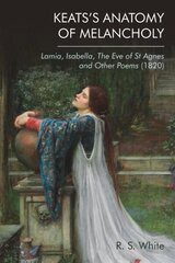 Keats'S Anatomy of Melancholy: Lamia, Isabella, the Eve of St Agnes and Other Poems (1820) hinta ja tiedot | Historiakirjat | hobbyhall.fi