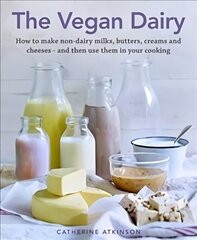 Vegan Dairy: How to make non-dairy milks, butters, creams and cheeses - and then use them in your cooking hinta ja tiedot | Keittokirjat | hobbyhall.fi