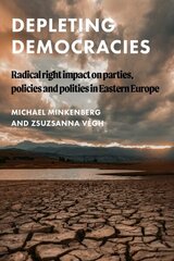 Depleting Democracies: Radical Right Impact on Parties, Policies, and Polities in Eastern Europe hinta ja tiedot | Yhteiskunnalliset kirjat | hobbyhall.fi