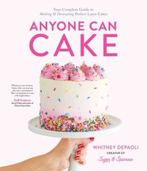 Anyone Can Cake: Your Complete Guide to Making & Decorating Perfect Layer Cakes hinta ja tiedot | Keittokirjat | hobbyhall.fi