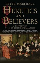 Heretics and Believers: A History of the English Reformation hinta ja tiedot | Hengelliset kirjat ja teologia | hobbyhall.fi