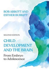 Child Development and the Brain: From Embryo to Adolescence Second Edition hinta ja tiedot | Yhteiskunnalliset kirjat | hobbyhall.fi