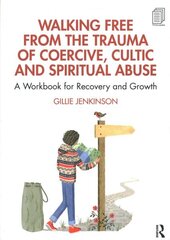 Walking Free from the Trauma of Coercive, Cultic and Spiritual Abuse: A Workbook for Recovery and Growth hinta ja tiedot | Elämäntaitokirjat | hobbyhall.fi