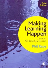 Making Learning Happen: A Guide for Post-Compulsory Education 3rd Revised edition hinta ja tiedot | Yhteiskunnalliset kirjat | hobbyhall.fi