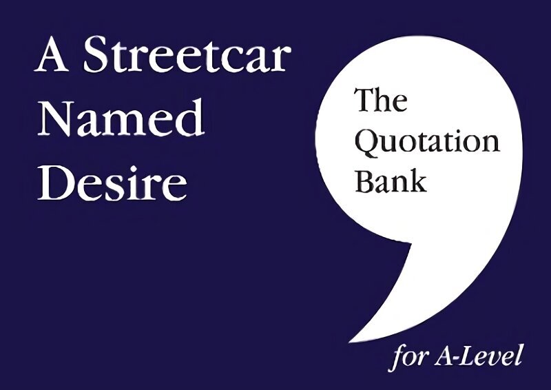 Quotation Bank: A Streetcar Named Desire A-Level Revision and Study Guide for English Literature 2022 hinta ja tiedot | Historiakirjat | hobbyhall.fi