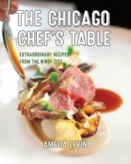 Chicago Chef's Table: Extraordinary Recipes from the Windy City Second Edition hinta ja tiedot | Keittokirjat | hobbyhall.fi