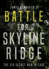 Battle for Skyline Ridge: The CIA Secret War in Laos hinta ja tiedot | Historiakirjat | hobbyhall.fi