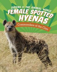 Female Spotted Hyenas: Commanders of the Clan hinta ja tiedot | Nuortenkirjat | hobbyhall.fi