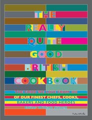 Really Quite Good British Cookbook: The Food We Love from 100 of Our Best Chefs, Cooks, Bakers and Local Heroes hinta ja tiedot | Keittokirjat | hobbyhall.fi