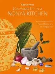 Growing Up in a Nonya Kitchen: A Peranakan Familys Food Memories of Singapore hinta ja tiedot | Keittokirjat | hobbyhall.fi