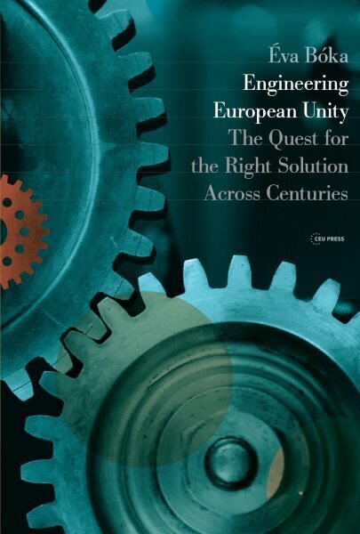 Engineering European Unity: The Quest for the Right Solution Across Centuries hinta ja tiedot | Historiakirjat | hobbyhall.fi