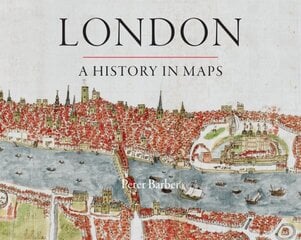 London: A History in Maps hinta ja tiedot | Historiakirjat | hobbyhall.fi