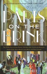 Paris on the Brink: The 1930s Paris of Jean Renoir, Salvador Dalí, Simone de Beauvoir, André Gide, Sylvia Beach, Léon Blum, and Their Friends hinta ja tiedot | Historiakirjat | hobbyhall.fi