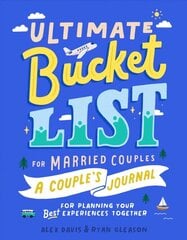 Ultimate Bucket List for Married Couples: A Couples Journal for Planning Your Best Experiences Together hinta ja tiedot | Elämäntaitokirjat | hobbyhall.fi