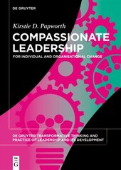 Compassionate Leadership: For Individual and Organisational Change hinta ja tiedot | Talouskirjat | hobbyhall.fi