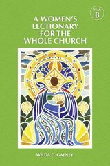 Women's Lectionary for the Whole Church Year B hinta ja tiedot | Hengelliset kirjat ja teologia | hobbyhall.fi