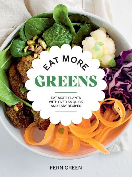 Eat More Greens: Eat More Plants with Over 65 Quick and Easy Recipes hinta ja tiedot | Keittokirjat | hobbyhall.fi