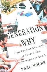 Generation Why: How Boomers Can Lead and Learn from Millennials and Gen Z hinta ja tiedot | Talouskirjat | hobbyhall.fi