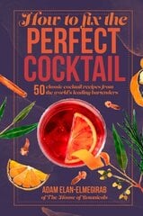 How to Fix the Perfect Cocktail: 50 Classic Cocktail Recipes from the World's Leading Bartenders hinta ja tiedot | Keittokirjat | hobbyhall.fi