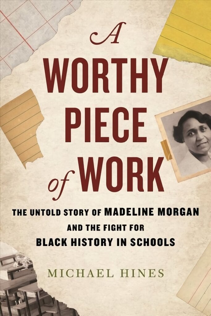 Worthy Piece of Work: The Untold Story of Madeline Morgan and the Fight for Black History in Schools hinta ja tiedot | Historiakirjat | hobbyhall.fi