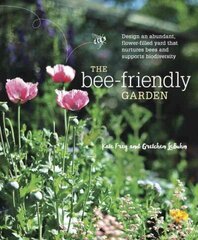 Bee-Friendly Garden: Design an Abundant, Flower-Filled Yard that Nurtures Bees and Supports Biodiversity hinta ja tiedot | Puutarhakirjat | hobbyhall.fi