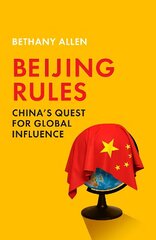 Beijing Rules: China's Quest for Global Influence hinta ja tiedot | Yhteiskunnalliset kirjat | hobbyhall.fi