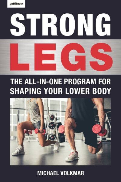 Strong Legs: The All-In-One Program for Shaping Your Lower Body - Over 200 Workouts hinta ja tiedot | Elämäntaitokirjat | hobbyhall.fi