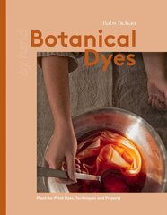 Botanical Dyes: Plant-to-Print Dyes, Techniques and Projects hinta ja tiedot | Terveys- ja ravitsemuskirjat | hobbyhall.fi