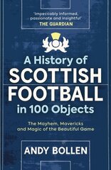 History of Scottish Football in 100 Objects: The Mayhem, Mavericks and Magic of the Beautiful Game New in Paperback hinta ja tiedot | Terveys- ja ravitsemuskirjat | hobbyhall.fi