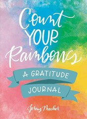 Count Your Rainbows: A Gratitude Journal hinta ja tiedot | Elämäntaitokirjat | hobbyhall.fi