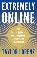 Extremely Online: The Untold Story of Fame, Influence, and Power on the Internet hinta ja tiedot | Yhteiskunnalliset kirjat | hobbyhall.fi