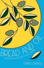 Bread and Oil: A Celebration of Majorcan Culture hinta ja tiedot | Keittokirjat | hobbyhall.fi