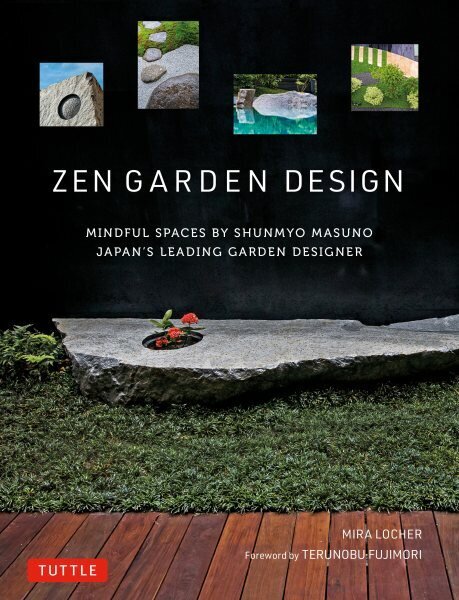 Zen Garden Design: Mindful Spaces by Shunmyo Masuno - Japan's Leading Garden Designer hinta ja tiedot | Puutarhakirjat | hobbyhall.fi