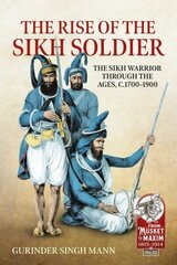 Rise of the Sikh Soldier: The Sikh Warrior Through the Ages, C1700-1900 hinta ja tiedot | Historiakirjat | hobbyhall.fi