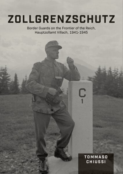 Zollgrenzschutz: Border Guards on the Frontier of the Reich, Hauptzollamt Villach, 19411945