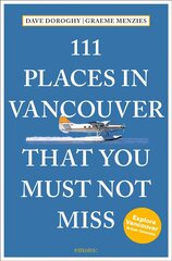 111 Places in Vancouver That You Must Not Miss hinta ja tiedot | Matkakirjat ja matkaoppaat | hobbyhall.fi