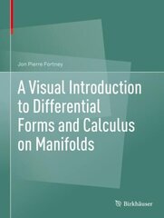 Visual Introduction to Differential Forms and Calculus on Manifolds 1st ed. 2018 hinta ja tiedot | Talouskirjat | hobbyhall.fi