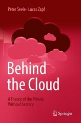 Behind the Cloud: A Theory of the Private Without Secrecy 1st ed. 2022 hinta ja tiedot | Talouskirjat | hobbyhall.fi