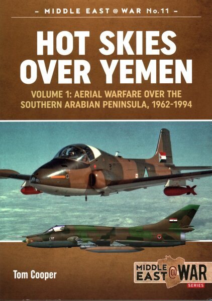 Hot Skies Over Yemen: Volume 1: Aerial Warfare Over the Southern Arabian Peninsula, 1962-1994 hinta ja tiedot | Yhteiskunnalliset kirjat | hobbyhall.fi