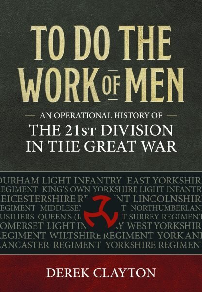 To Do the Work of Men: An Operational History of the 21st Division in the Great War hinta ja tiedot | Historiakirjat | hobbyhall.fi