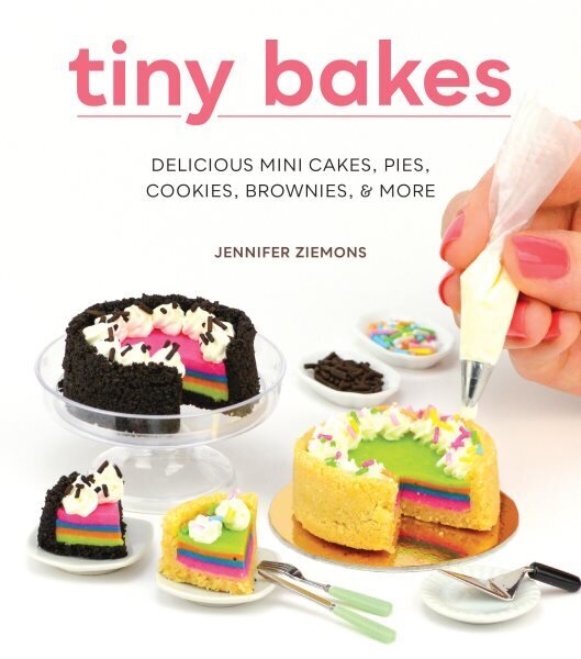 Tiny Bakes: Delicious Mini Cakes, Pies, Cookies, Brownies, and More hinta ja tiedot | Keittokirjat | hobbyhall.fi